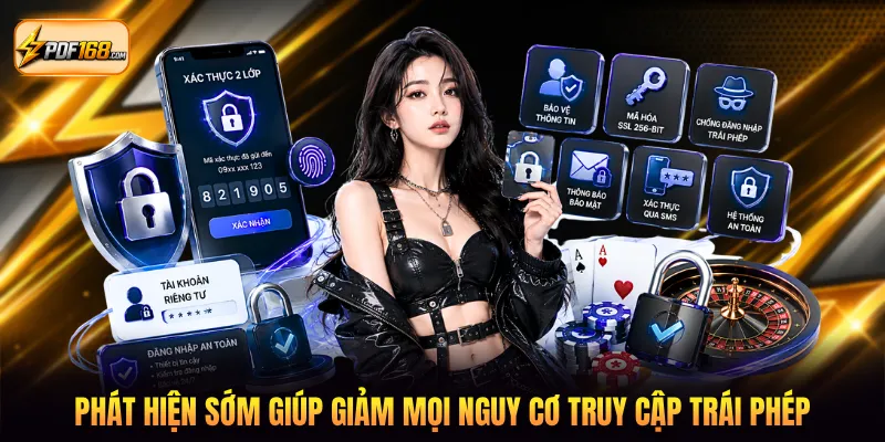 Phát hiện sớm giúp giảm mọi nguy cơ truy cập trái phép